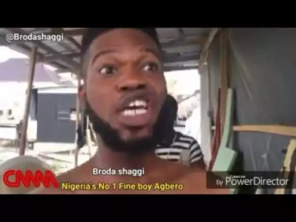 Video: Broda Shaggi – Lack of Val Babe
